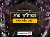 Numerology horoscope predictions ank jyotish rashifal 19 April 2021