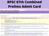  BPSC 67th Combined Prelims admit card