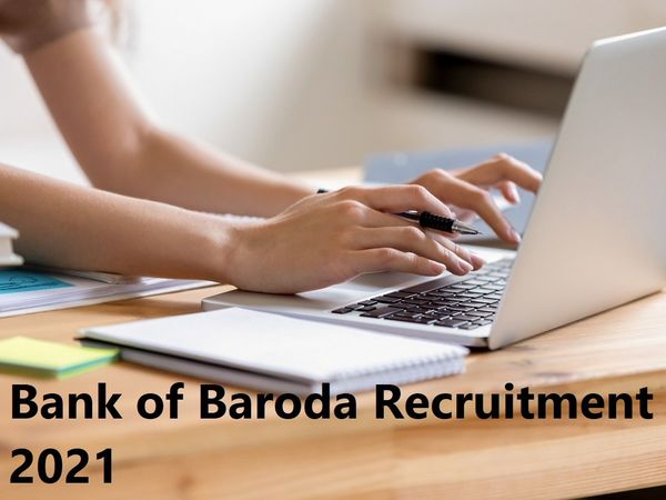 Bank of Baroda Recruitment 2021, Bank of Baroda  vacancy, Bank of Baroda  news