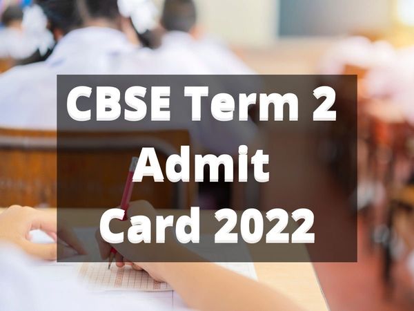 cbse, cbse term 2 admit card, cbse term admit card 2022