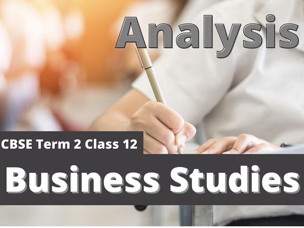 CBSE Term 2 Class 12 Business Studies Exam Analysis