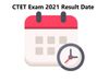 CTET Exam 2021 Result Date