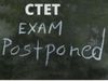  ctet exam postponed today news