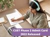 CUET UG Phase 2 Admit Card 2022 out today at cuet.samarth.ac.in know how to check and recent update here