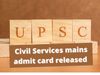 UPSC Civil Services Main admit cards released, upsc news, upsc update