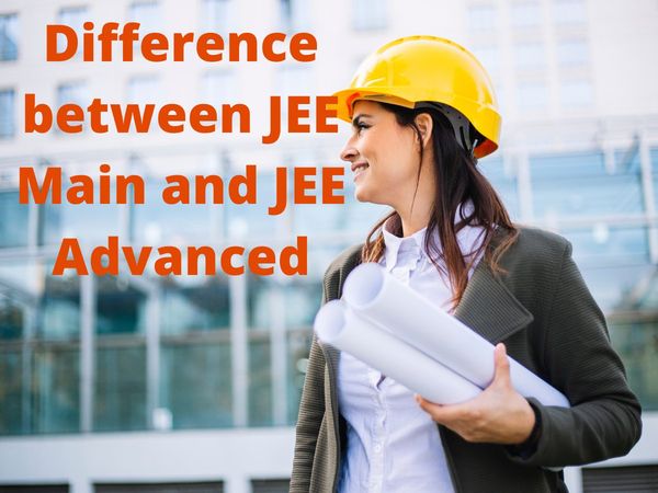 Difference between JEE Main and JEE Advanced