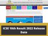 CISCE will not release ICSE class 10th results 2022 today on July 15 at official website cisce.org, know recent update here