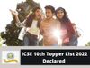 Check the complete topper list of CISCE Class 10th ICSE Topper List 2022 here, these Students Tops the Examination