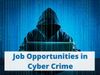 Cyber Crime Job Opportunities