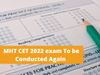 MHT CET 2022 exam will be conducted again for candidates, check important notice released on cetcell.mahacet.org