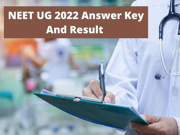 NEET UG 2022 Answer Key expected to be out on august 4 and result to be declared till august