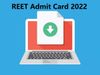 REET Admit Card 2022,