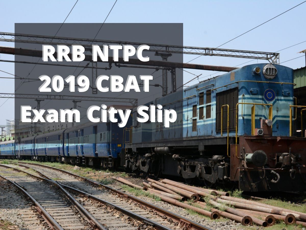 RRB NTPC 2019 CBAT Exam city slip: जारी हो गई आरआरबी एनटीपीसी सीबीएटी 2019 एग्जाम सिटी स्लिप