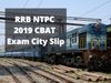 RRB NTPC 2019 CBAT Exam city slip released