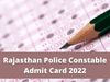 rajasthan police constable, rajasthan police constable admit card 2022