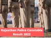 Rajasthan Police Constable Result 2022 expected to be out soon at official website police.rajasthan.gov.in, know how to check