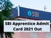 sbi apprentice admit card 2021, sbi apprentice admit card download, एसबीआई अप्रेंटिस एडमिट कार्ड