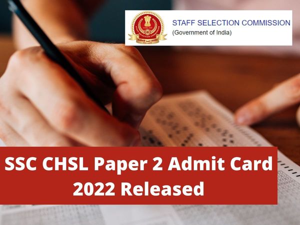 SSC CHSL Paper 2 Admit Card 2022 out on ssc nic in know how how to download and other details here
