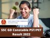 SSC GD Constable PST PET Result 2022 released at official website ssc.nic.in check here Cut Off Marks and DME details