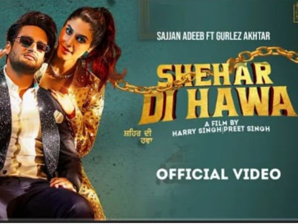 Sajjan Adeeb Gurlez Akhtar And Delbar Arya New Punjabi Song Shehar Di Hawa Gana Video, New Punjabi Video Song Shehar Di Hawa