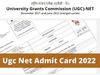 Ugc Net Admit Card, Ugc Net Admit Card 2022