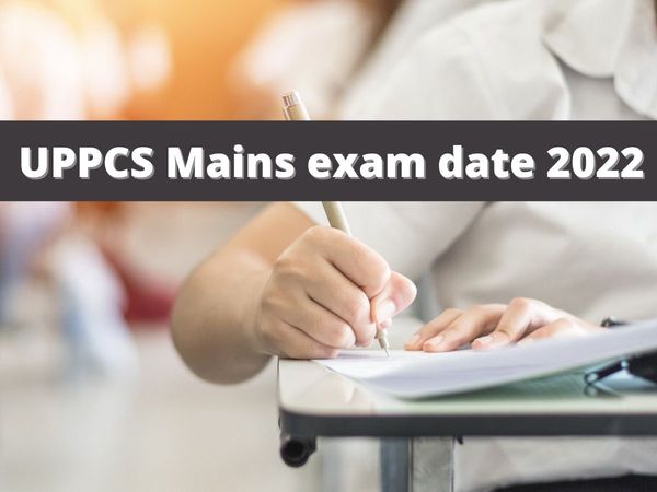 uppcs mains exam date 2022, uppcs mains exam date 2022 out,