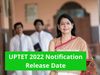 UPTET 2022 Notification Release Date: UPTET 2022 notification to be released soon at updeled.gov.in know how to apply