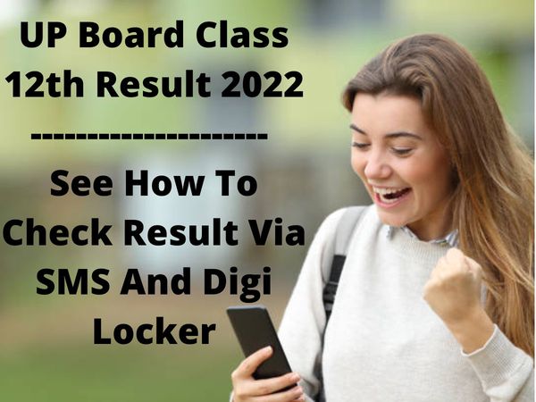 UP Board Class 12th Result 2022 Releasing Today, How To Check And Download UP Board Class 12th Result 2022 From SMS And Digi Locker