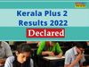 Kerala Class 12th Result 2022 Released: Kerala Board Class 12th Result 2022 out on June 21 on official website keralaresults.nic.in Know how to check