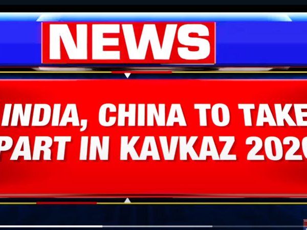 India, Pakistan & China to be part of military exercise- Kavakaz 2020 hosted by Russia