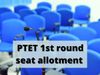 ptet 1st round seat allotment,