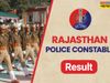 rajasthan police constable result, rajasthan police constable result 2022