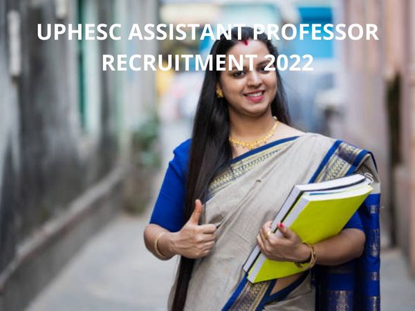 uphesc assistant professor vacancy 2022,uphesc new vacancy 2022,assistant professor recruitment 2022