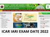 icar exam date 2022,iari exam date 2022,icar iari exam date 2022,icar iari admit card 2022