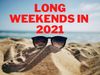 Complete list of long holidays in 2021